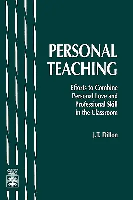 Personal Teaching: Eforturi de a combina dragostea personală și abilitatea profesională în sala de clasă - Personal Teaching: Efforts to Combine Personal Love and Professional Skill in the Classroom