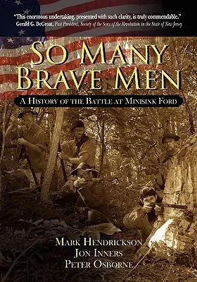 Atât de mulți bărbați curajoși: O istorie a bătăliei de la Minisink Ford - So Many Brave Men: A History of the Battle at Minisink Ford