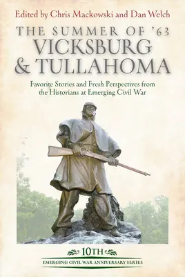 Vara lui '63: Vicksburg și Tullahoma: Povestiri preferate și perspective noi din partea istoricilor de la Emerging Civil War - The Summer of '63: Vicksburg and Tullahoma: Favorite Stories and Fresh Perspectives from the Historians at Emerging Civil War