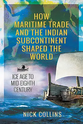 Cum comerțul maritim și subcontinentul indian au modelat lumea: De la era glaciară până la mijlocul secolului al VIII-lea - How Maritime Trade and the Indian Subcontinent Shaped the World: Ice Age to Mid-Eighth Century