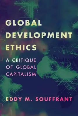 Etica dezvoltării globale: O critică a capitalismului global - Global Development Ethics: A Critique of Global Capitalism