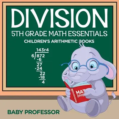 Division 5th Grade Math Essentials Cărți de aritmetică pentru copii - Division 5th Grade Math Essentials Children's Arithmetic Books