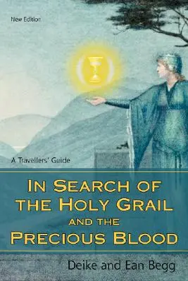 În căutarea Sfântului Graal și a Prețiosului Sânge: A Travellers' Guide - In Search of the Holy Grail and the Precious Blood: A Travellers' Guide