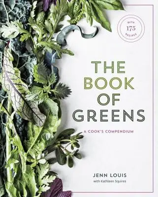 The Book of Greens: A Cook's Compendium of 40 Varieties, from Arugula to Watercress, with More Than 175 Recipes [O carte de bucate] - The Book of Greens: A Cook's Compendium of 40 Varieties, from Arugula to Watercress, with More Than 175 Recipes [A Cookbook]