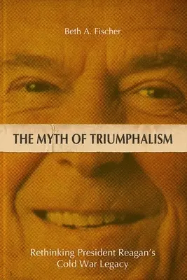 Mitul triumfalismului: Regândirea moștenirii Războiului Rece a președintelui Reagan - The Myth of Triumphalism: Rethinking President Reagan's Cold War Legacy