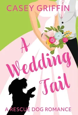 A Wedding Tail: O poveste de dragoste cu un câine de salvare - A Wedding Tail: A Rescue Dog Romance