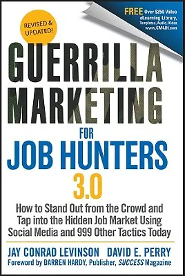 Guerrilla Marketing for Job Hunters 3.0: Cum să ieșiți în evidență din mulțime și să intrați pe piața ascunsă a locurilor de muncă folosind social media și alte 999 de tactici T - Guerrilla Marketing for Job Hunters 3.0: How to Stand Out from the Crowd and Tap Into the Hidden Job Market Using Social Media and 999 Other Tactics T