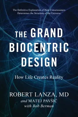 Marele proiect biocentric: Cum creează viața realitatea - The Grand Biocentric Design: How Life Creates Reality