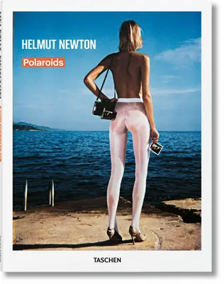 Helmut Newton. Polaroiduri - Helmut Newton. Polaroids