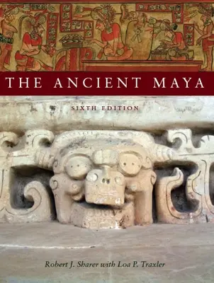 Mayașii antici, ediția a 6-a - The Ancient Maya, 6th Edition