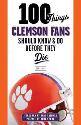 100 de lucruri pe care fanii Clemson ar trebui să le știe și să le facă înainte de a muri - 100 Things Clemson Fans Should Know & Do Before They Die