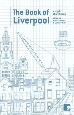 Cartea lui Liverpool: Un oraș în ficțiune scurtă - Book of Liverpool: A City in Short Fiction