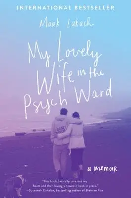 Frumoasa mea soție din secția de psihiatrie: A Memoir - My Lovely Wife in the Psych Ward: A Memoir