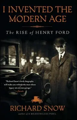 Eu am inventat epoca modernă: Ascensiunea lui Henry Ford - I Invented the Modern Age: The Rise of Henry Ford