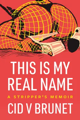 Acesta este numele meu real: A Stripper's Memoir - This Is My Real Name: A Stripper's Memoir