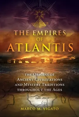 Imperiile Atlantidei: Originile civilizațiilor antice și ale tradițiilor misterioase de-a lungul veacurilor - The Empires of Atlantis: The Origins of Ancient Civilizations and Mystery Traditions Throughout the Ages