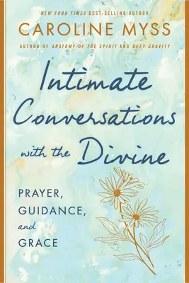 Conversații intime cu divinitatea: Rugăciune, călăuzire și har - Intimate Conversations with the Divine: Prayer, Guidance, and Grace