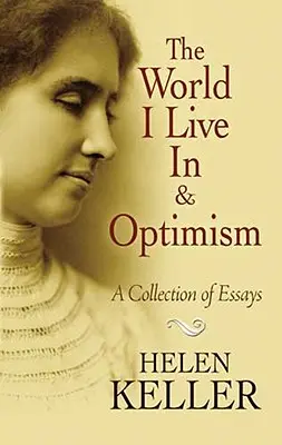 Lumea în care trăiesc și optimismul: O colecție de eseuri - The World I Live in and Optimism: A Collection of Essays