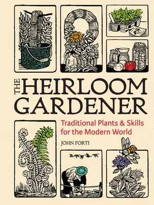 The Heirloom Gardener: Plante și abilități tradiționale pentru lumea modernă - The Heirloom Gardener: Traditional Plants and Skills for the Modern World