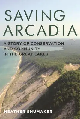 Saving Arcadia: O poveste despre conservare și comunitate în regiunea Marilor Lacuri - Saving Arcadia: A Story of Conservation and Community in the Great Lakes