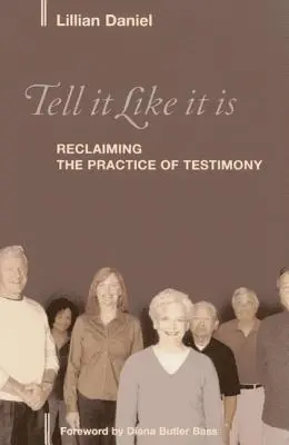 Spuneți lucrurilor pe nume: Revendicarea practicii mărturiei - Tell It Like It Is: Reclaiming the Practice of Testimony