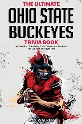 Cea mai bună carte de trivia despre Ohio State Buckeyes: O colecție de teste Trivia uimitoare și fapte amuzante pentru fanii Die-Hard Buckeyes! - The Ultimate Ohio State Buckeyes Trivia Book: A Collection of Amazing Trivia Quizzes and Fun Facts for Die-Hard Buckeyes Fans!