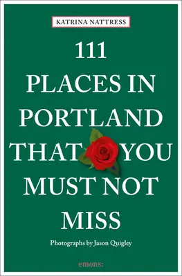 111 locuri din Portland pe care nu trebuie să le ratați - 111 Places in Portland That You Must Not Miss
