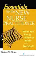 Esențial pentru noul asistent medical - Ce trebuie să știți cu adevărat într-o coajă de nucă - Essentials for the New Nurse Practitioner - What You Really Need to Know in a Nutshell