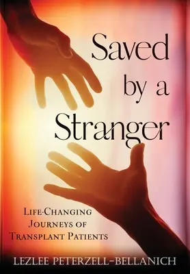Salvat de un străin: Călătoriile care schimbă viața pacienților cu transplant - Saved by A Stranger: Life Changing Journeys of Transplant Patients