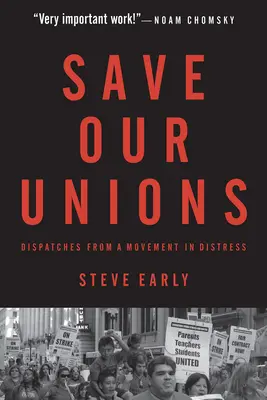 Salvați sindicatele noastre: Dispecerate de la o mișcare în dificultate - Save Our Unions: Dispatches from a Movement in Distress