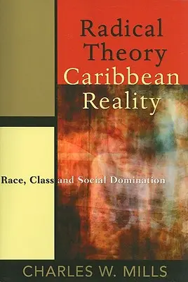 Teorie radicală, realitate caraibiană: Rasă, clasă și dominație socială - Radical Theory, Caribbean Reality: Race, Class and Social Domination