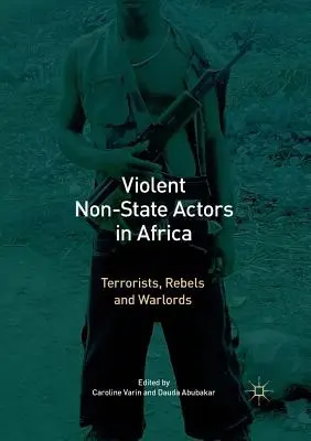 Actori violenți nestatali în Africa: Teroriști, rebeli și lideri de război - Violent Non-State Actors in Africa: Terrorists, Rebels and Warlords