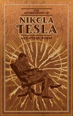 Autobiografia lui Nikola Tesla și alte lucrări - The Autobiography of Nikola Tesla and Other Works