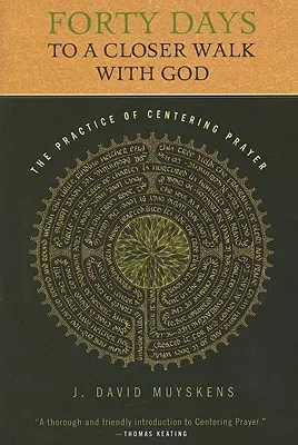 Patruzeci de zile pentru o plimbare mai apropiată cu Dumnezeu: Practica rugăciunii de centrare: The Practice of Centering Prayer - Forty Days to a Closer Walk with God: The Practice of Centering Prayer