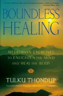 Vindecarea fără limite: Exerciții de meditație pentru iluminarea minții și vindecarea corpului - Boundless Healing: Medittion Exercises to Enlighten the Mind and Heal the Body