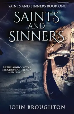 Sfinți și păcătoși: In the Anglo-Saxon Kingdoms of Mercia and Lindsey - Saints And Sinners: In the Anglo-Saxon Kingdoms of Mercia and Lindsey