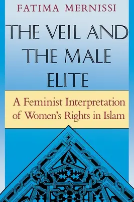 Vălul și elita masculină: O interpretare feministă a drepturilor femeilor în islam - The Veil and the Male Elite: A Feminist Interpretation of Women's Rights in Islam