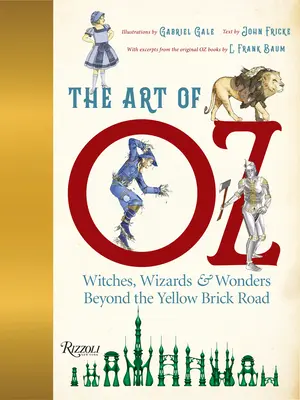 Arta din Oz: Vrăjitoare, vrăjitori și minuni dincolo de drumul de cărămizi galbene - The Art of Oz: Witches, Wizards, and Wonders Beyond the Yellow Brick Road - The Art of Oz: Witches, Wizards, and Wonders Beyond the Yellow Brick Road