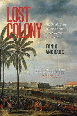 Colonia pierdută: Povestea neștiută a primei mari victorii a Chinei asupra Occidentului (The Untold Story of China's First Great Victory Over the West) - Lost Colony: The Untold Story of China's First Great Victory Over the West