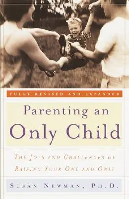 Parenting an Only Child: Bucuriile și provocările creșterii singurului tău copil - Parenting an Only Child: The Joys and Challenges of Raising Your One and Only
