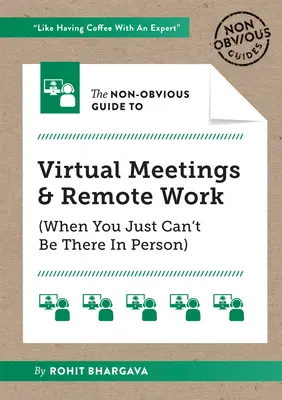 The Non-Obvious Guide to Virtual Meetings and Remote Work (Ghidul non-evident al întâlnirilor virtuale și al muncii la distanță) - The Non-Obvious Guide to Virtual Meetings and Remote Work