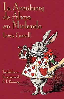 La Aventuroj de Alicio en Mirlando: Aventurile lui Alice în Țara Minunilor în esperanto - La Aventuroj de Alicio en Mirlando: Alice's Adventures in Wonderland in Esperanto