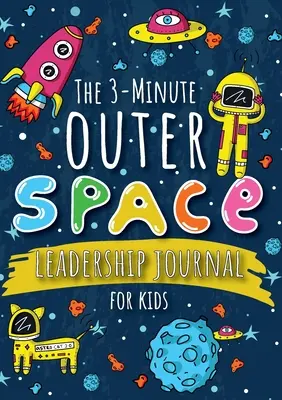 Jurnalul de 3 minute despre leadership în spațiul cosmic pentru copii: Ghid pentru a deveni un lider încrezător și pozitiv (Growth Mindset Journal for Kids) (A5 - 5.8 - The 3-Minute Outer Space Leadership Journal for Kids: A Guide to Becoming a Confident and Positive Leader (Growth Mindset Journal for Kids) (A5 - 5.8
