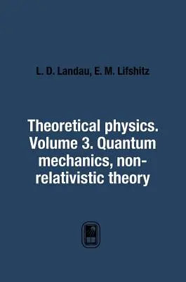 Fizica teoretică. Volumul 3. Mecanica cuantică. Teoria non-relativistă - Theoretical Physics. Volume 3. Quantum Mechanics. Non-Relativistic Theory