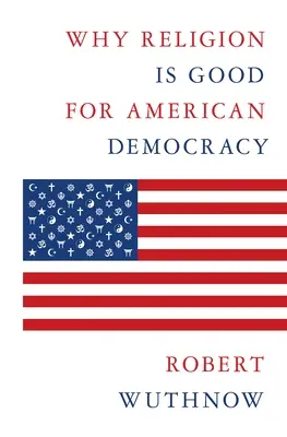 De ce religia este bună pentru democrația americană - Why Religion Is Good for American Democracy