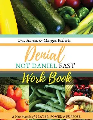 Cartea de lucru Denial Not Daniel Fast: O nouă mantie de rugăciune, putere și scop - Denial Not Daniel Fast Workbook: A New Mantle of Prayer, Power, & Purpose