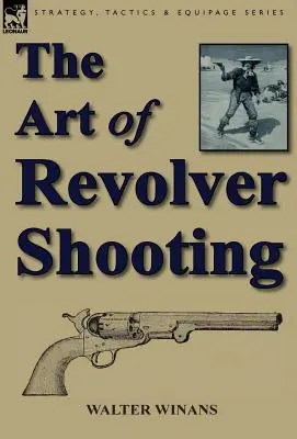Arta tragerii cu revolverul (The Art of Revolver Shooting) - The Art of Revolver Shooting
