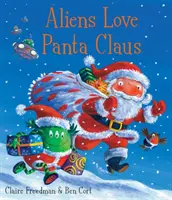 Aliens Love Panta Claus - Cartea de Crăciun perfectă pentru toți copiii de trei, patru, cinci și șase ani care vor să râdă de ei - Aliens Love Panta Claus - The perfect Christmas book for all three year olds, four year olds, five year olds and six year olds who want to laugh thei
