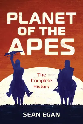 Planeta maimuțelor: Istoria completă - Planet of the Apes: The Complete History