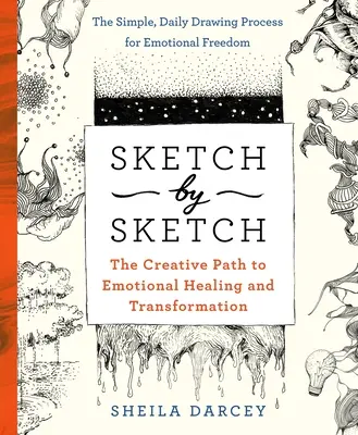 Schiță cu schiță: O cale creativă către vindecarea și transformarea emoțională (o carte Sketchpoetic) - Sketch by Sketch: A Creative Path to Emotional Healing and Transformation (a Sketchpoetic Book)